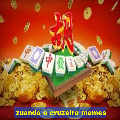 zuando o cruzeiro memes